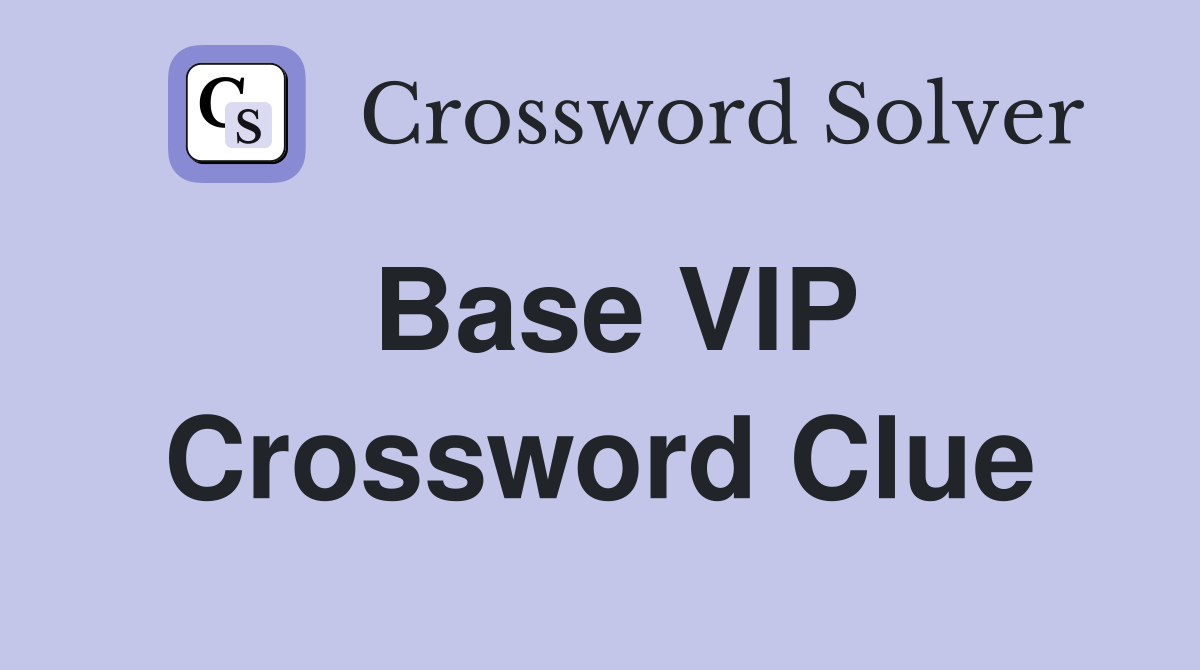 Base VIP Crossword Clue