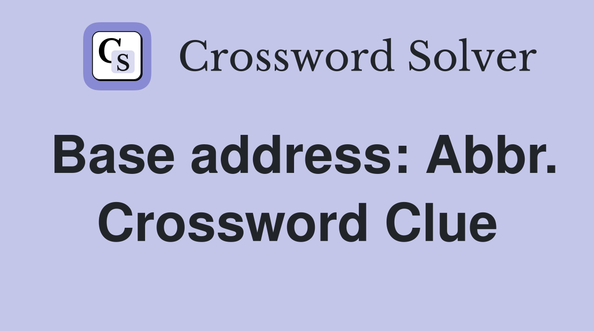 Base address: Abbr. Crossword Clue