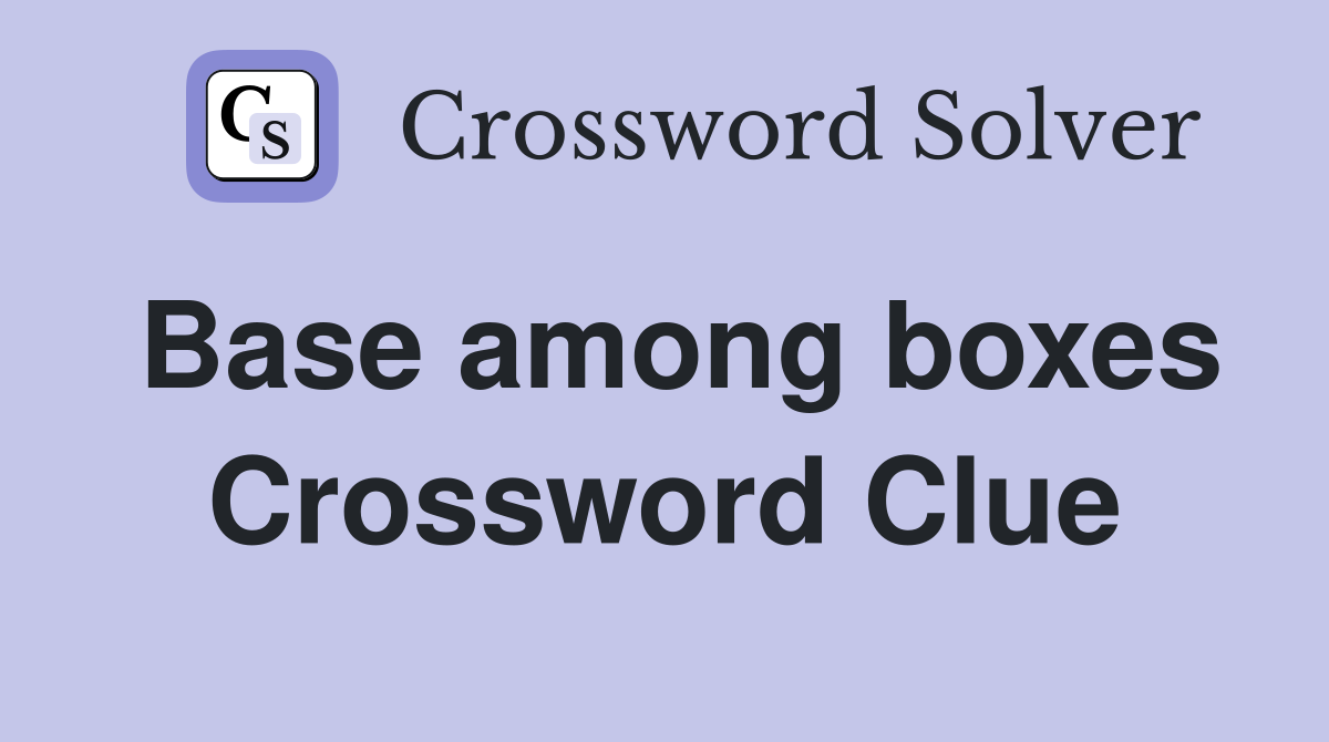 Base among boxes Crossword Clue