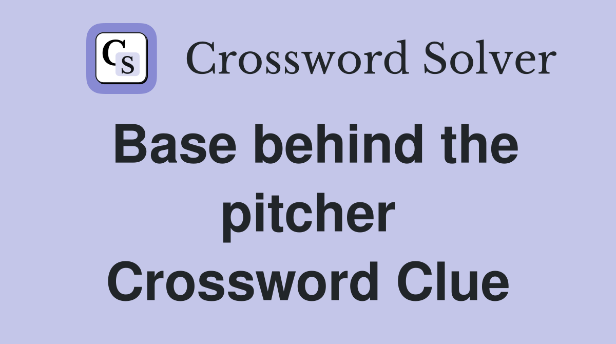 Base behind the pitcher Crossword Clue