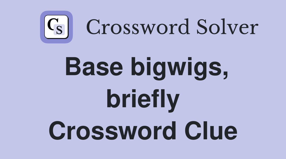 Base bigwigs, briefly Crossword Clue