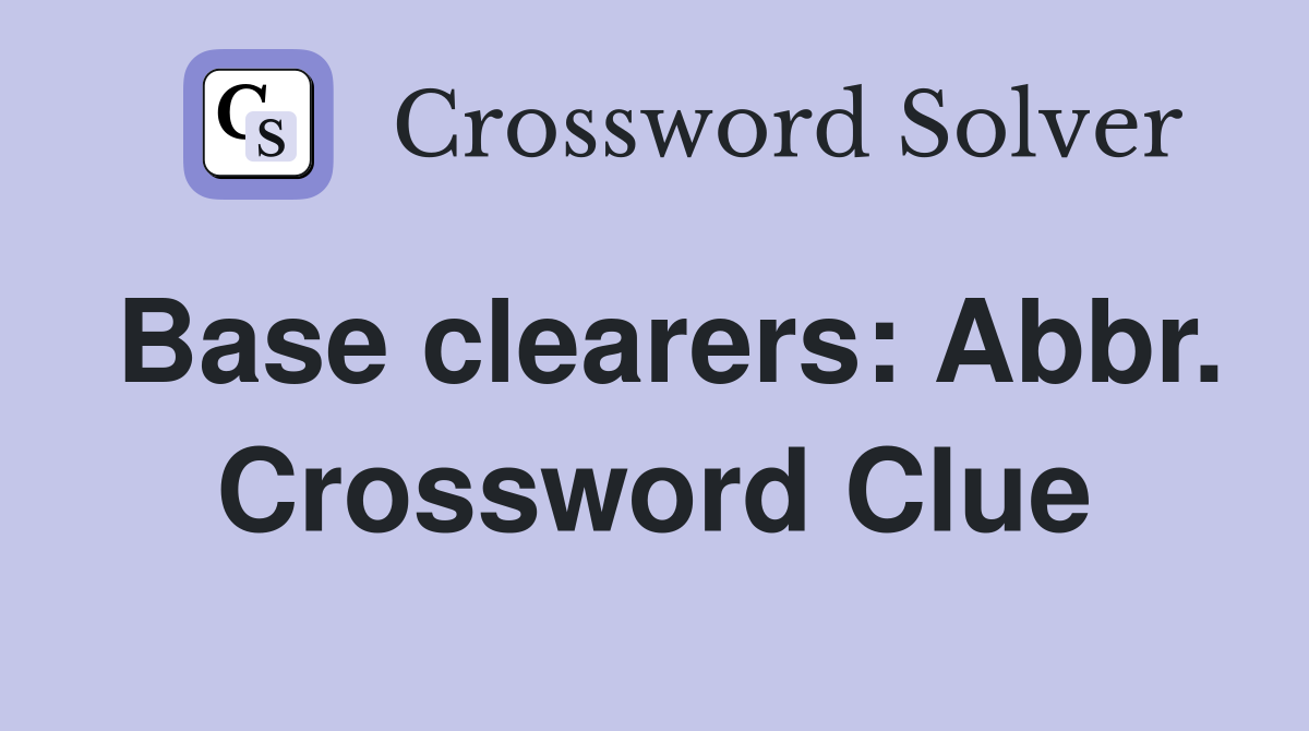 Base clearers: Abbr. Crossword Clue