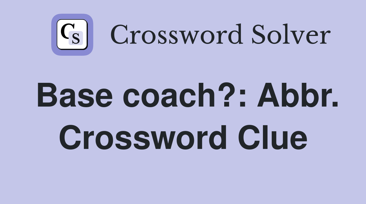 Base coach?: Abbr. Crossword Clue