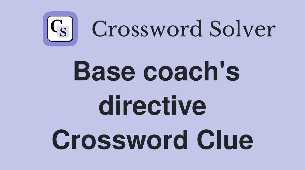 Base coach's directive Crossword Clue