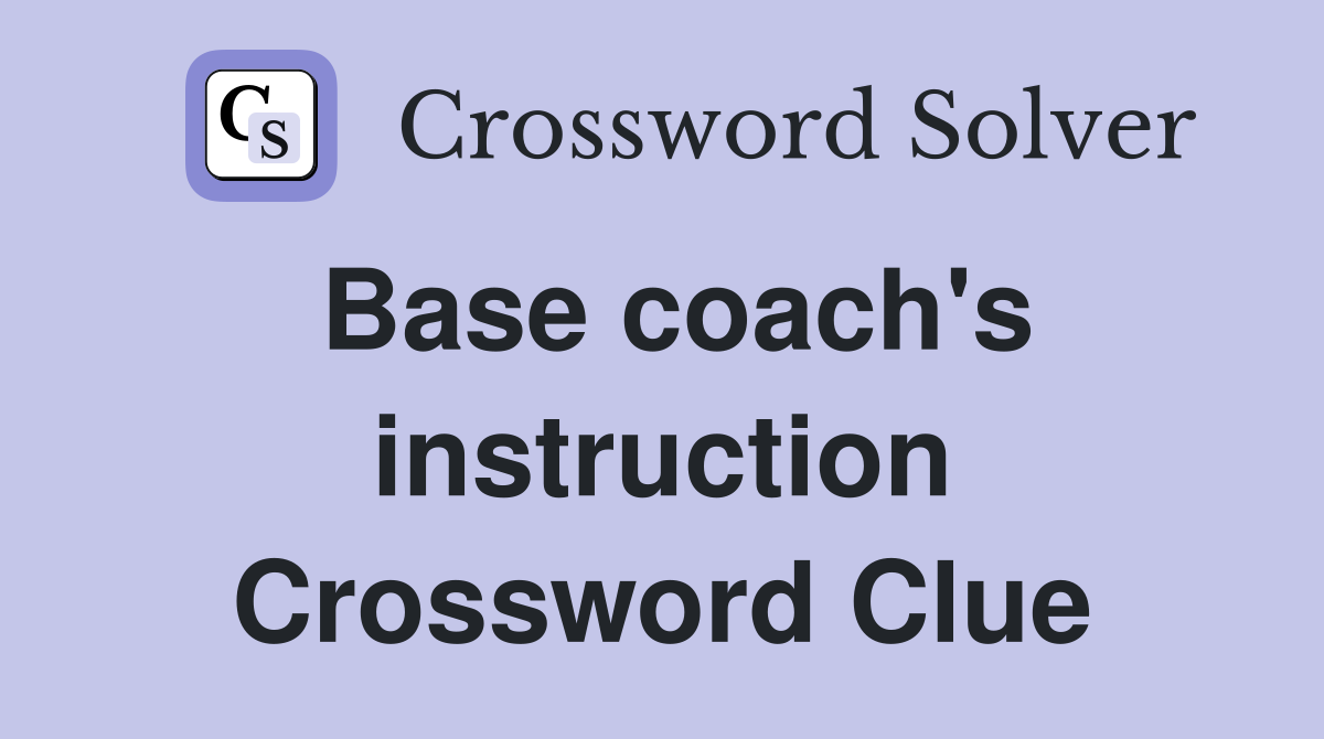 Base coach's instruction Crossword Clue
