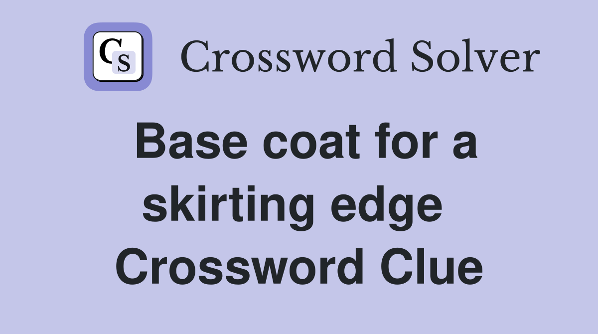 Base coat for a skirting edge  Crossword Clue