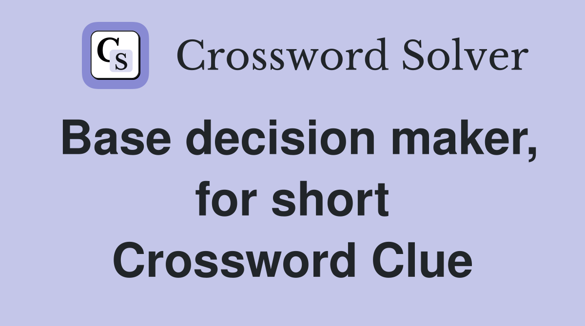 Base decision maker, for short Crossword Clue