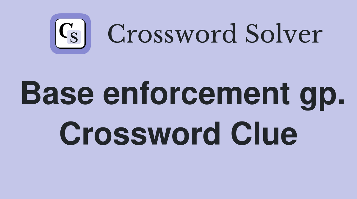 Base enforcement gp. Crossword Clue