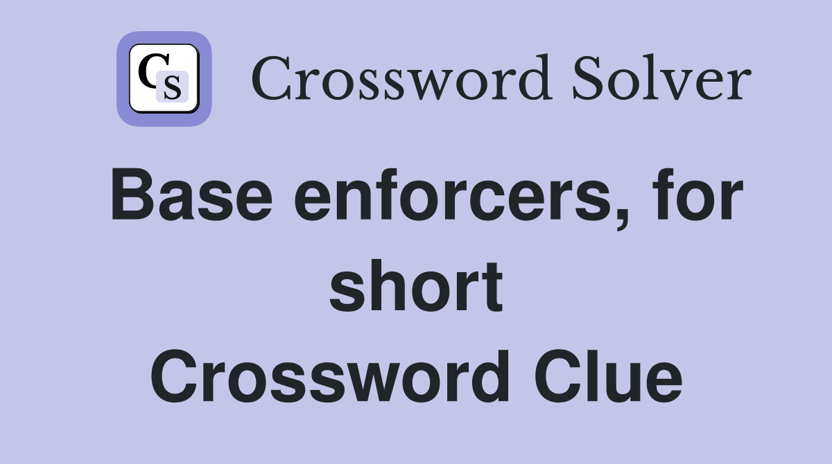 Base enforcers, for short Crossword Clue