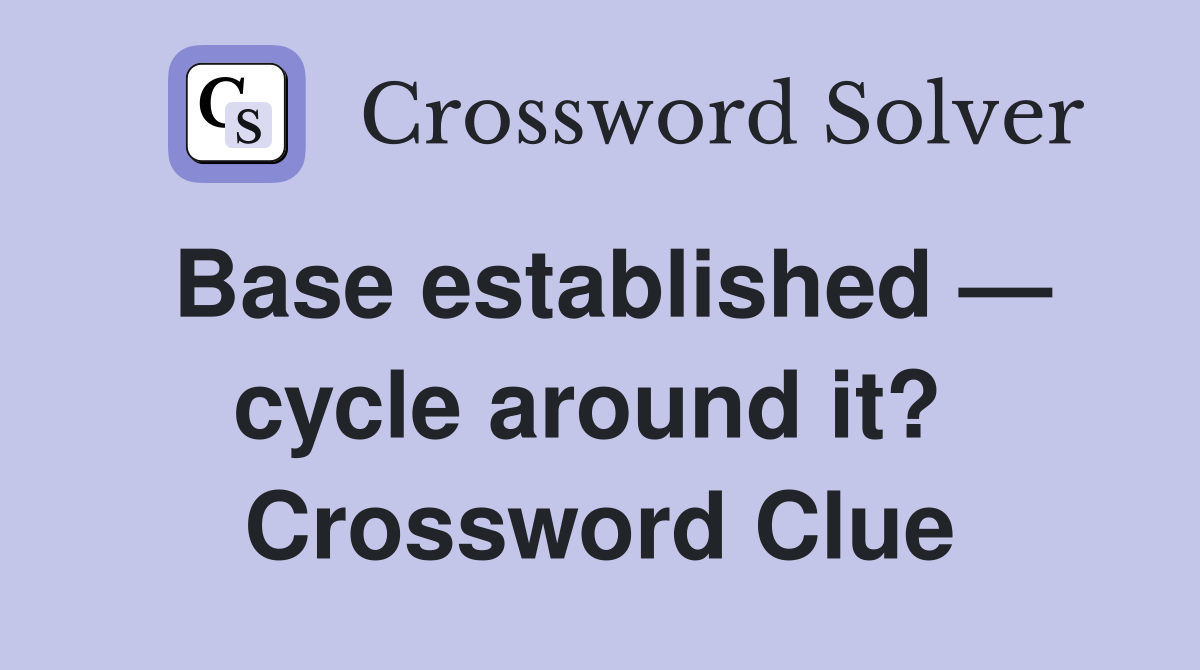 Base established — cycle around it?  Crossword Clue