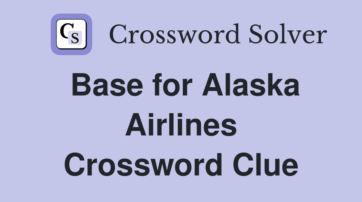 Base for Alaska Airlines Crossword Clue