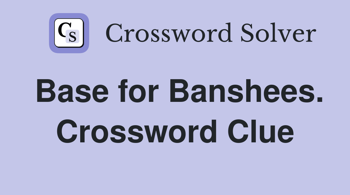 Base for Banshees. Crossword Clue