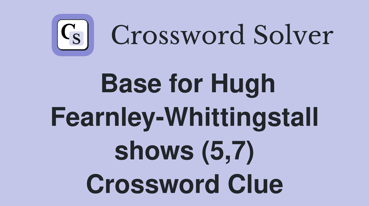 Base for Hugh Fearnley-Whittingstall shows (5,7) Crossword Clue