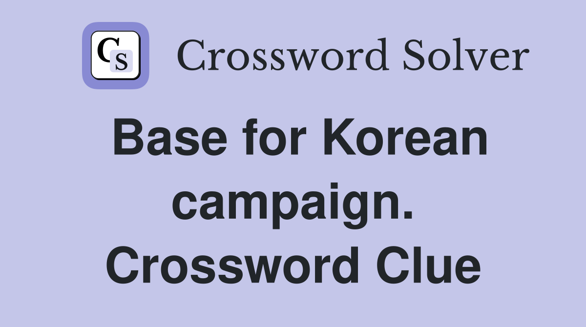 Base for Korean campaign. Crossword Clue