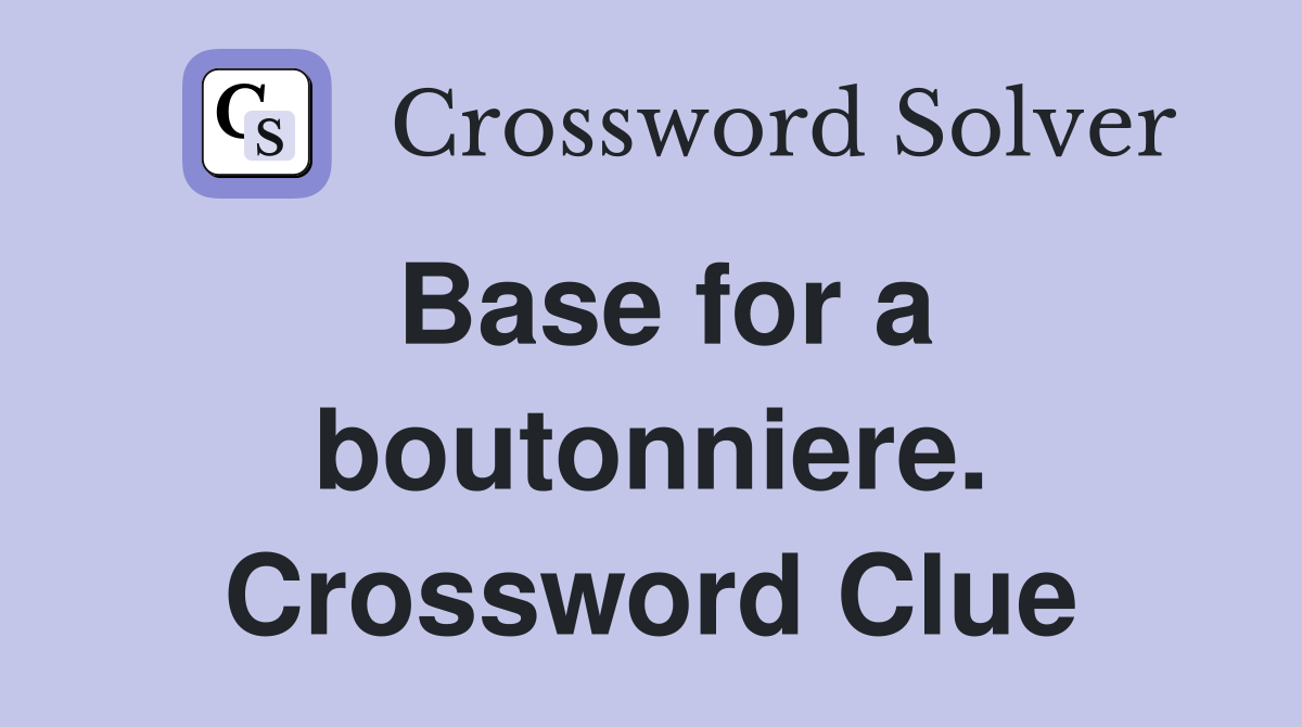 Base for a boutonniere. Crossword Clue