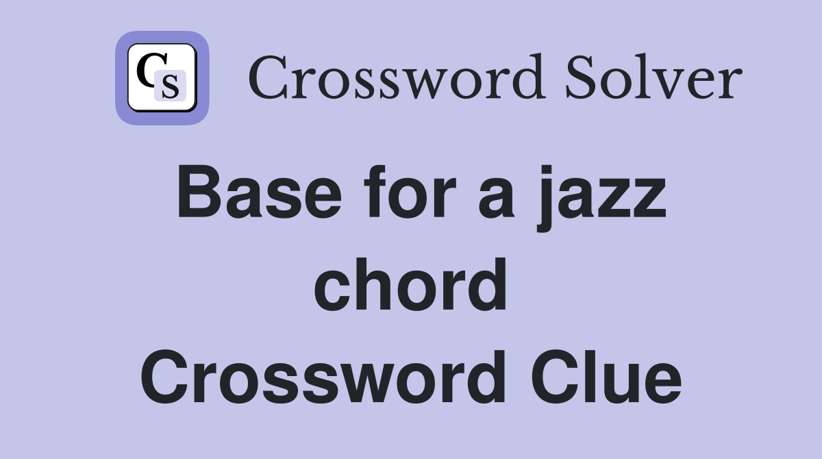 Base for a jazz chord Crossword Clue