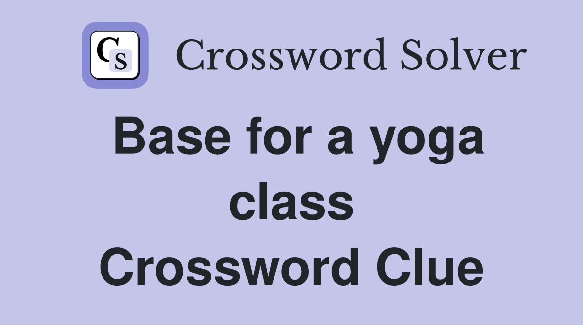 Base for a yoga class Crossword Clue
