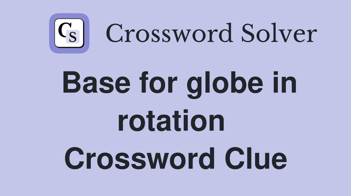 Base for globe in rotation  Crossword Clue