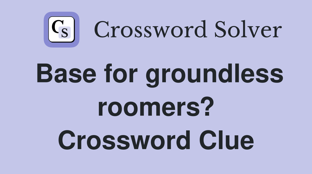 Base for groundless roomers? Crossword Clue