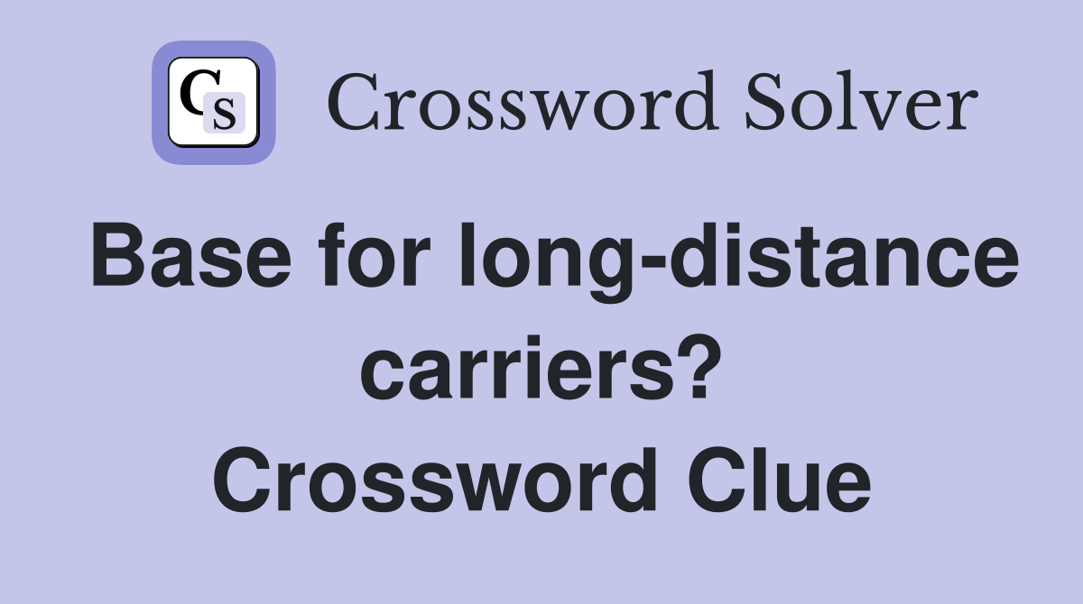 Base for long-distance carriers? Crossword Clue