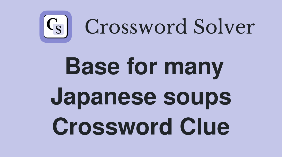 Base for many Japanese soups Crossword Clue