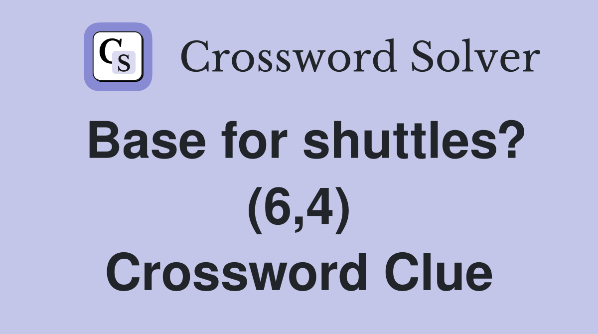 Base for shuttles? (6,4) Crossword Clue