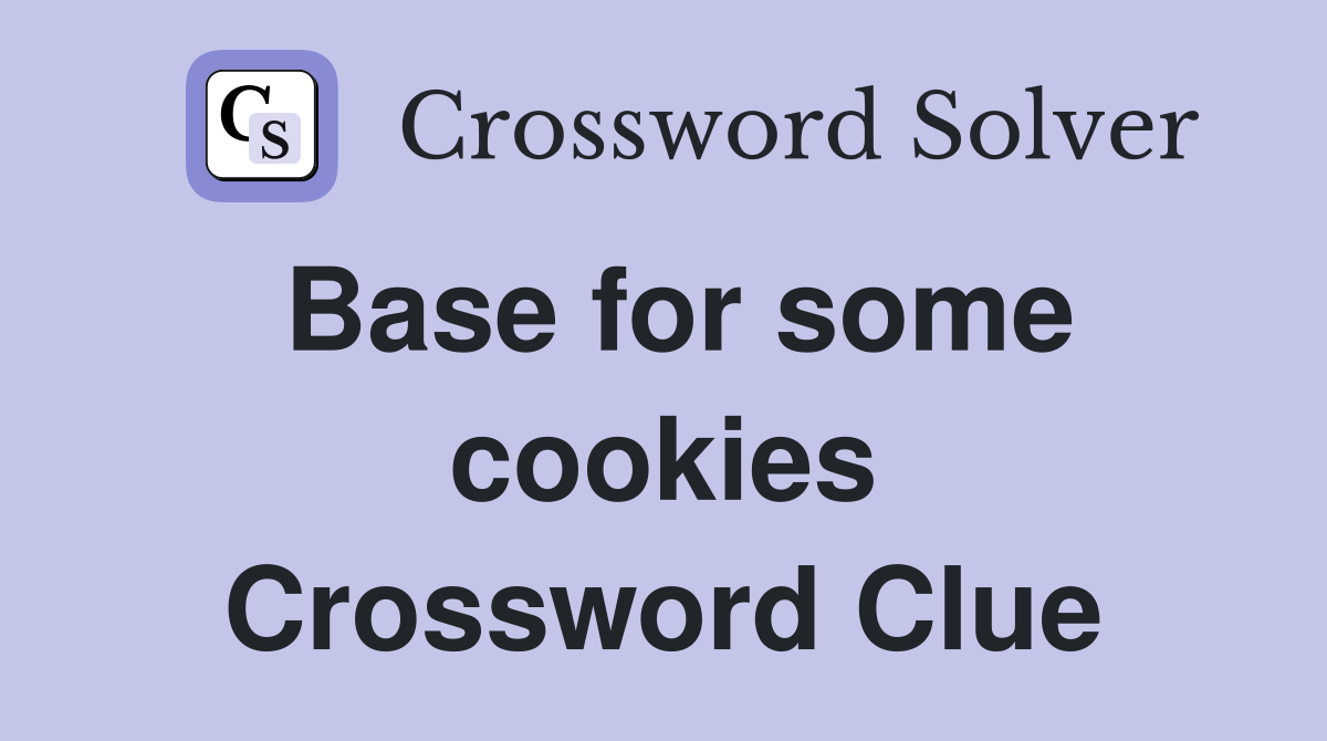 Base for some cookies Crossword Clue