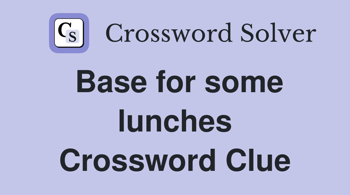 Base for some lunches Crossword Clue