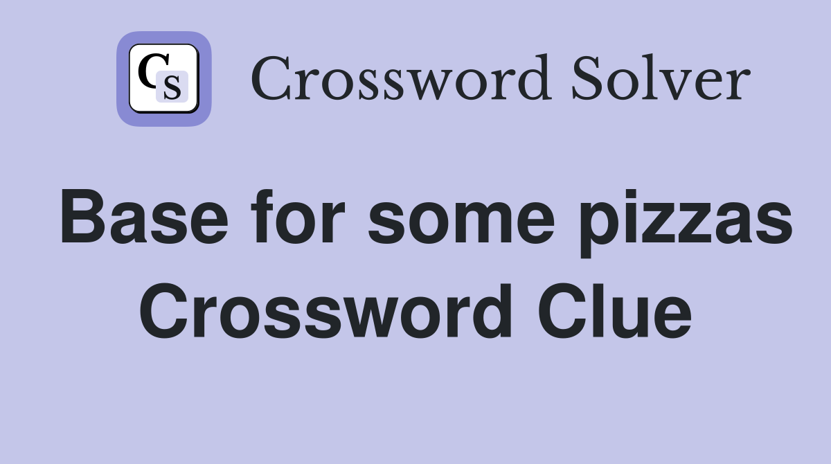Base for some pizzas Crossword Clue