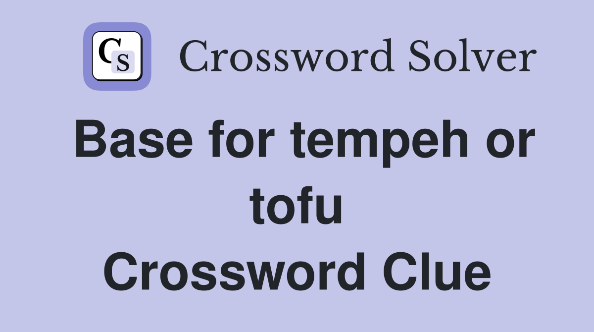 Base for tempeh or tofu Crossword Clue