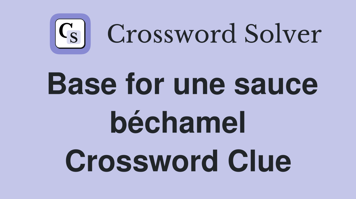 Base for une sauce béchamel Crossword Clue
