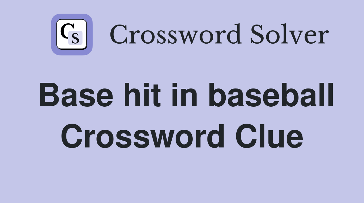 Base hit in baseball Crossword Clue