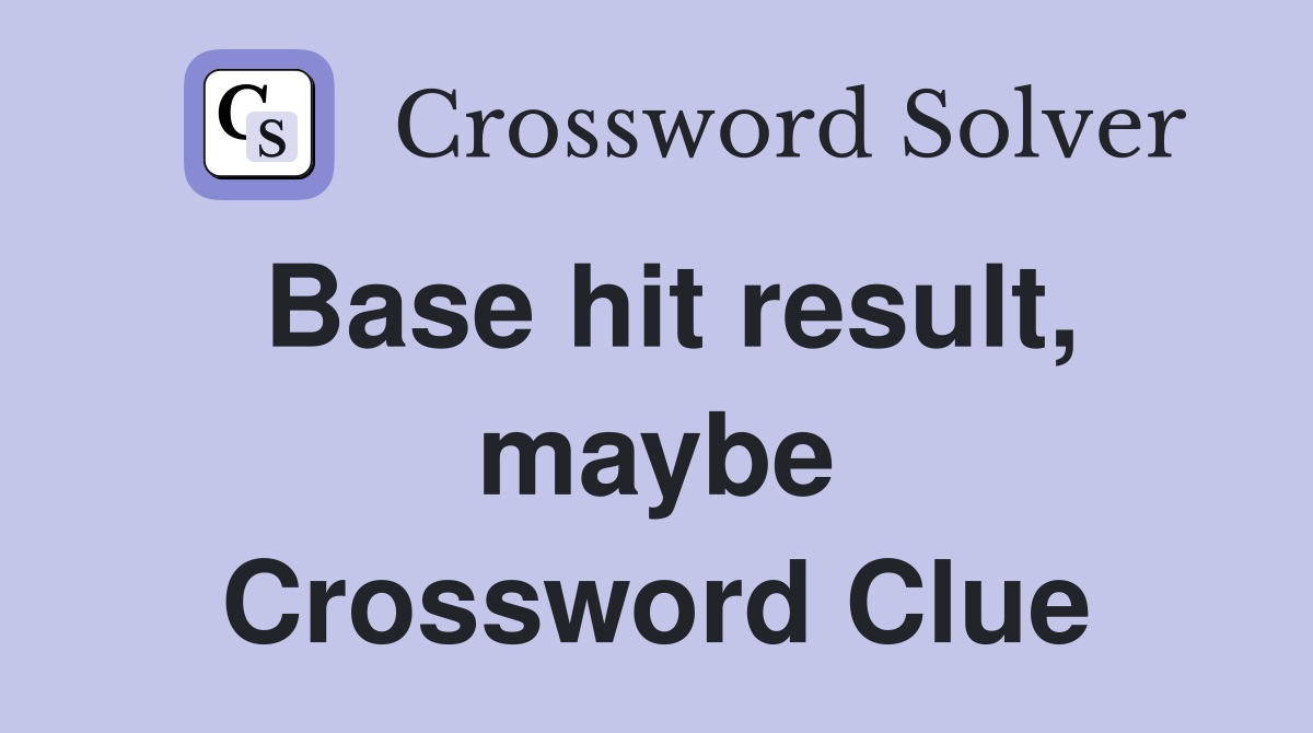 Base hit result, maybe Crossword Clue