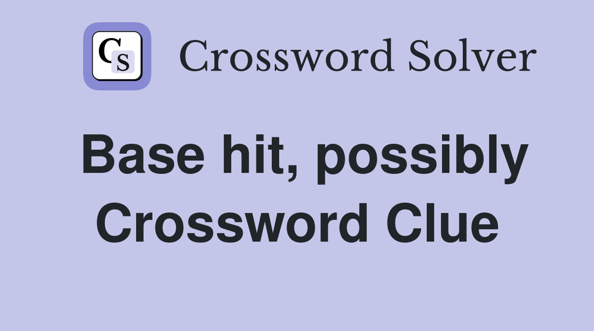 Base hit, possibly Crossword Clue