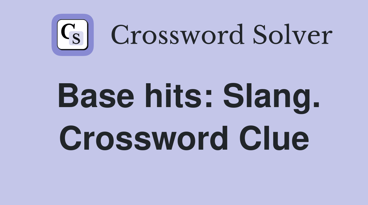 Base hits: Slang. Crossword Clue