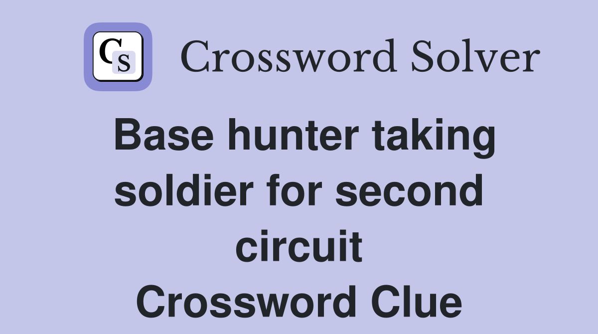 Base hunter taking soldier for second circuit Crossword Clue