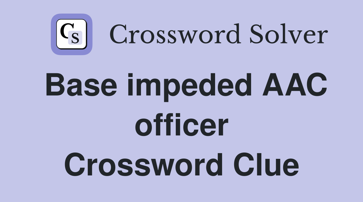 Base impeded AAC officer Crossword Clue