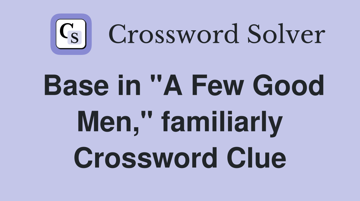 Base in "A Few Good Men," familiarly Crossword Clue