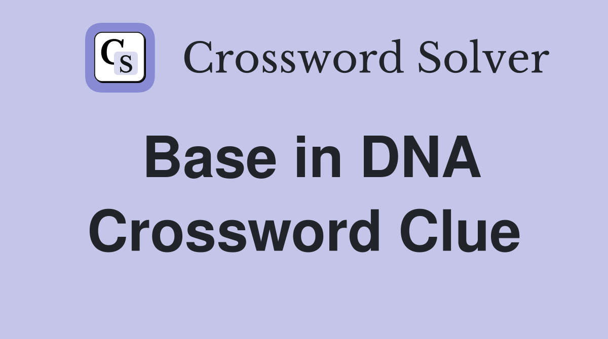 Base in DNA Crossword Clue
