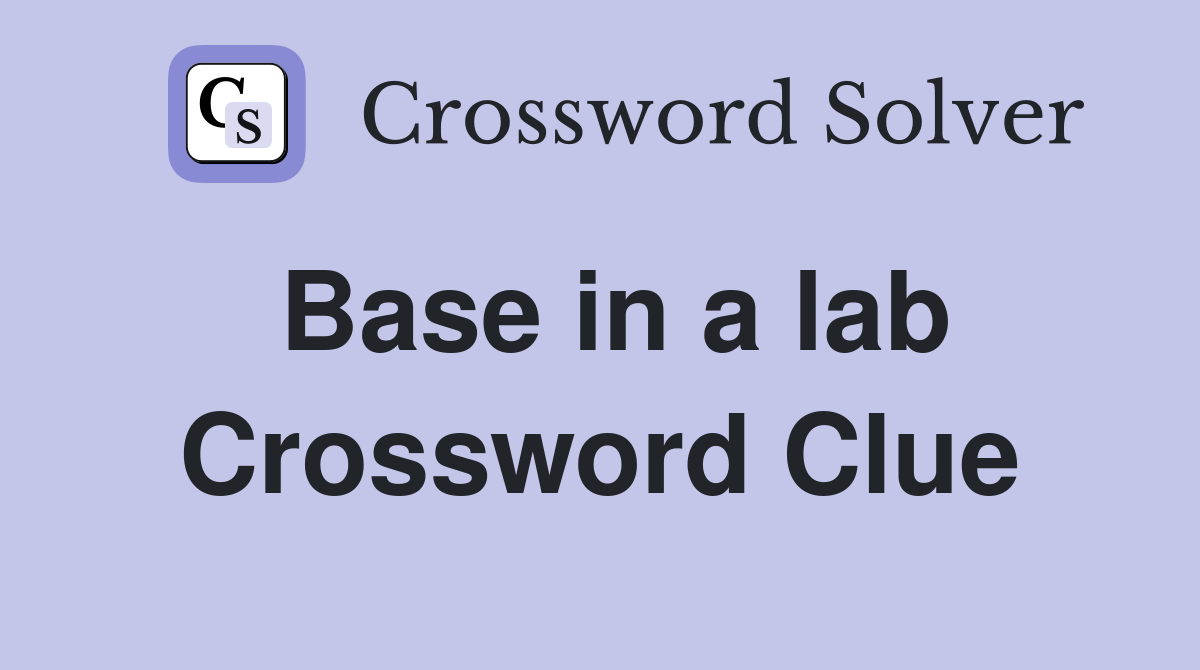 Base in a lab Crossword Clue