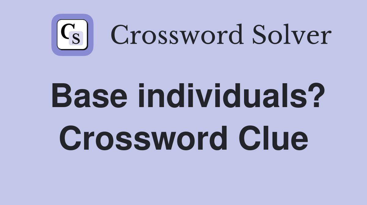 Base individuals? Crossword Clue