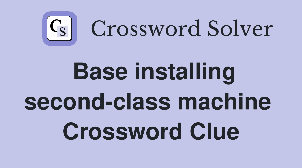 Base installing second-class machine  Crossword Clue