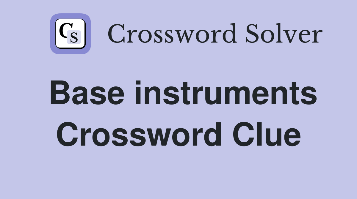 Base instruments Crossword Clue