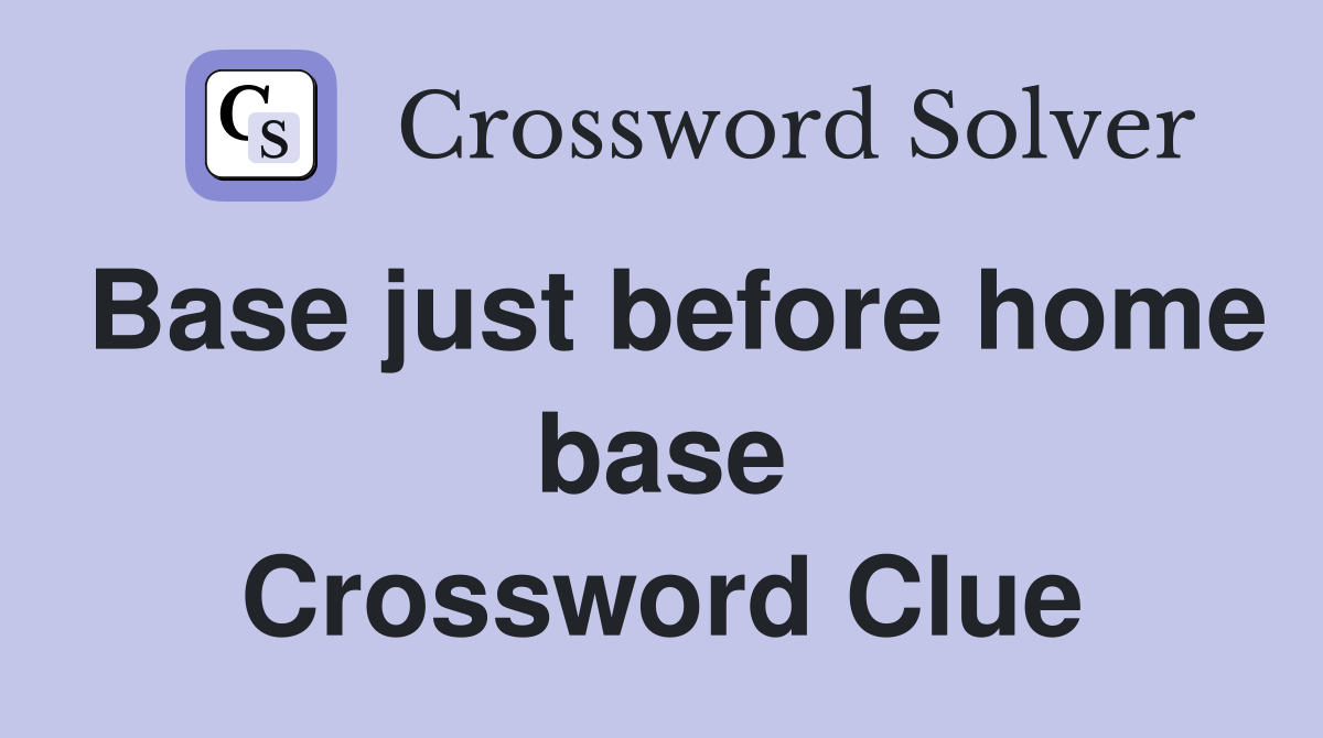 Base just before home base Crossword Clue