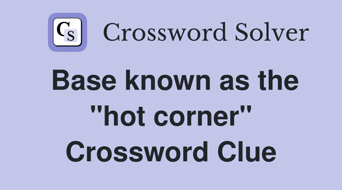 Base known as the "hot corner" Crossword Clue