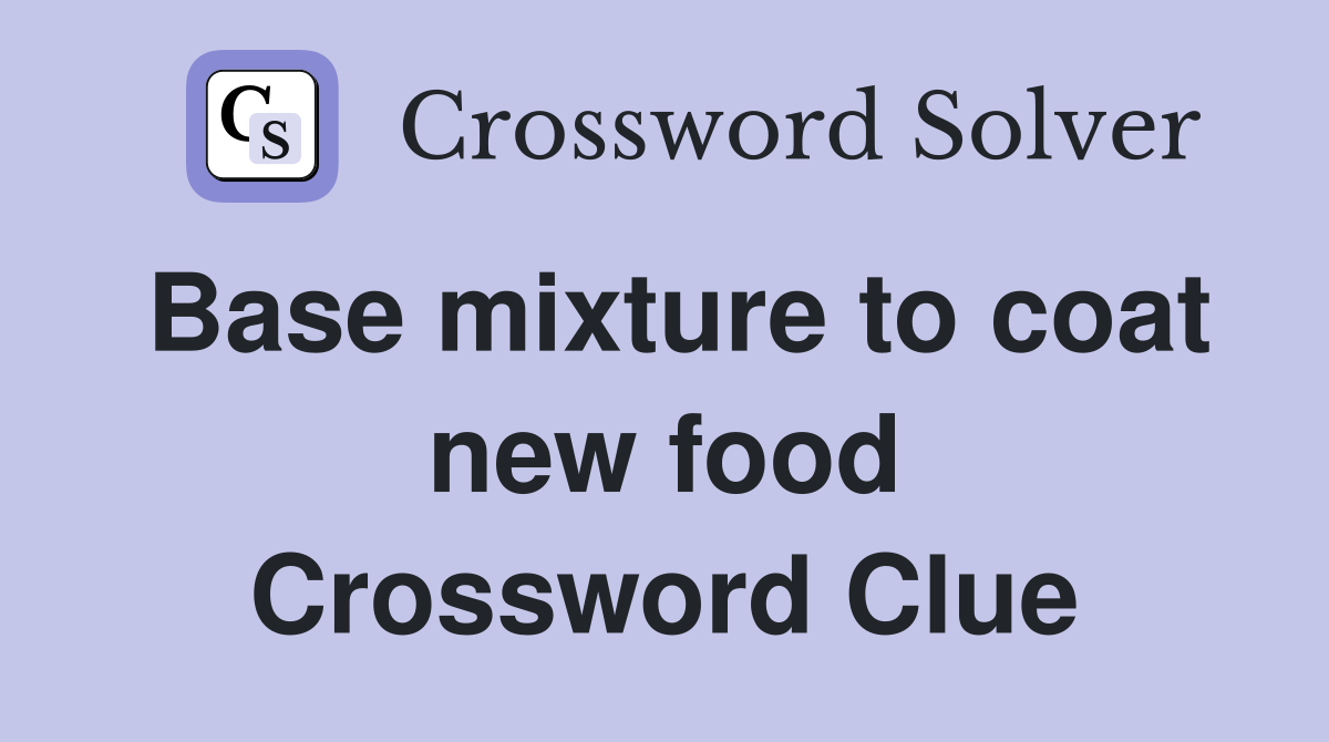Base mixture to coat new food Crossword Clue