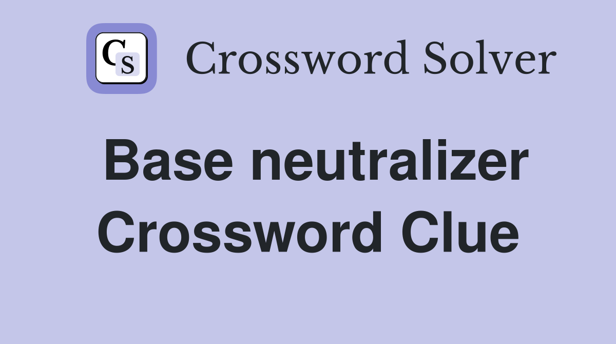 Base neutralizer Crossword Clue