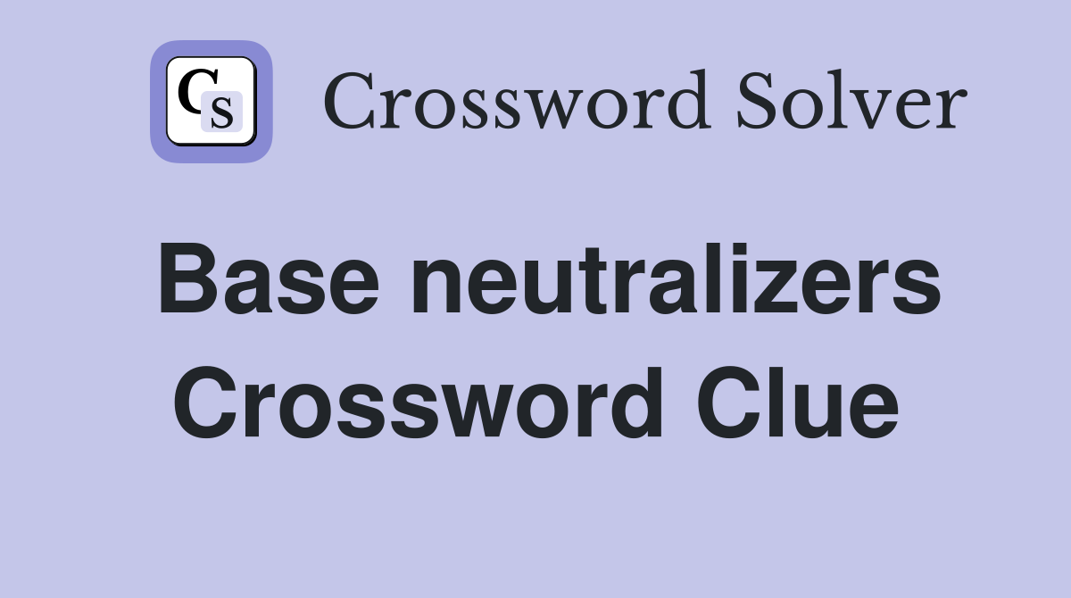 Base neutralizers Crossword Clue