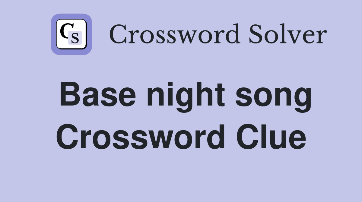 Base night song Crossword Clue
