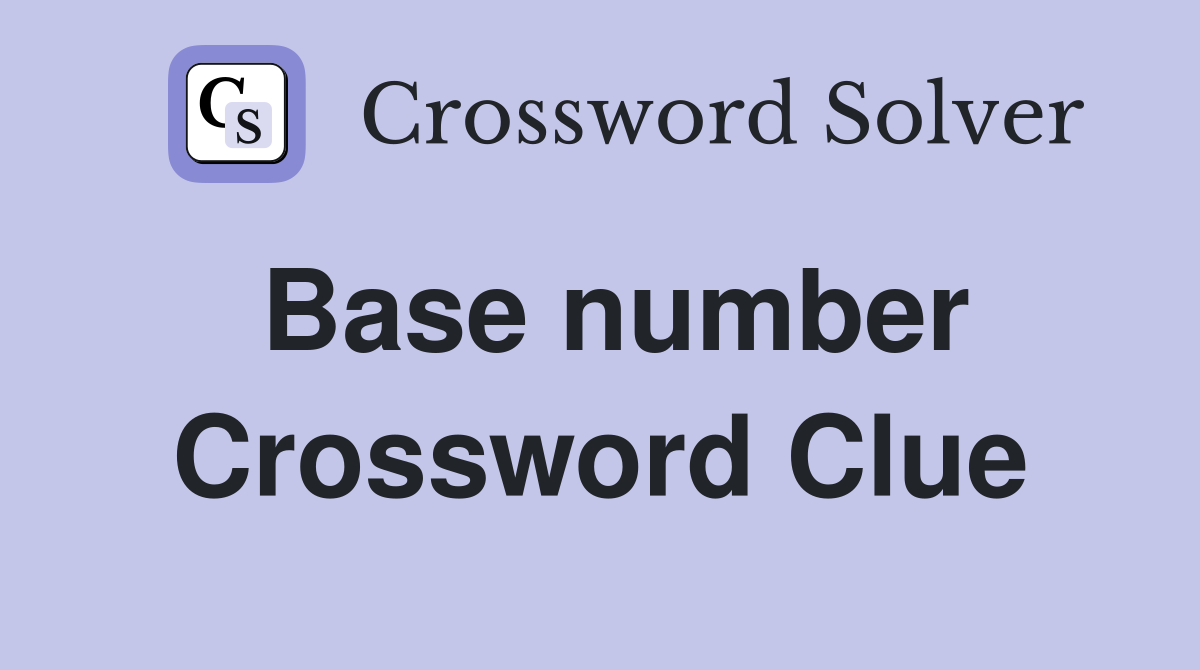 Base number Crossword Clue